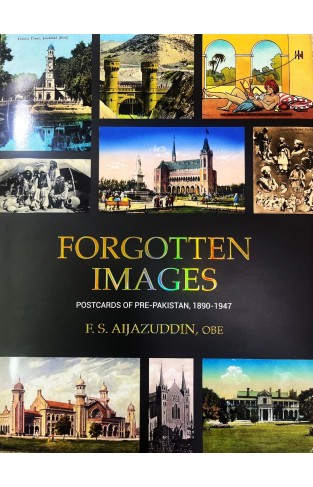 Forgotten Images : Postcards of Pre-Pakistan, 1890 - 1947